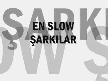 EN IYI SLOW SARKILAR